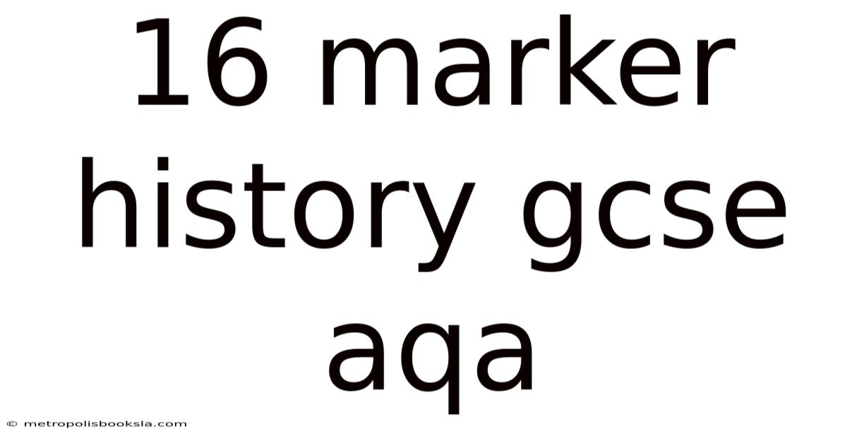 16 Marker History Gcse Aqa
