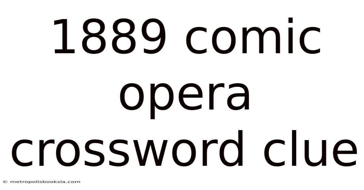 1889 Comic Opera Crossword Clue