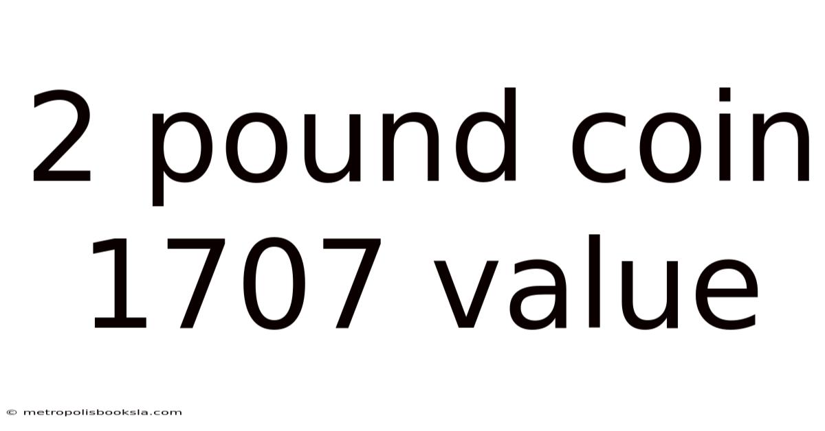 2 Pound Coin 1707 Value