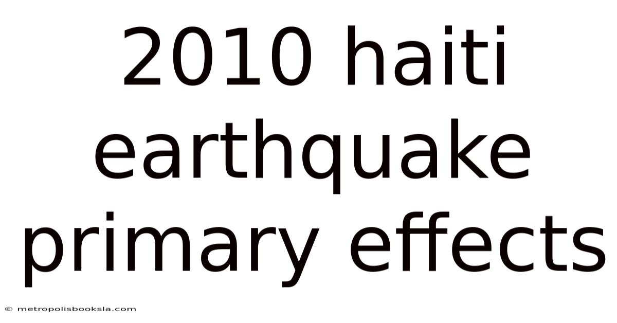 2010 Haiti Earthquake Primary Effects