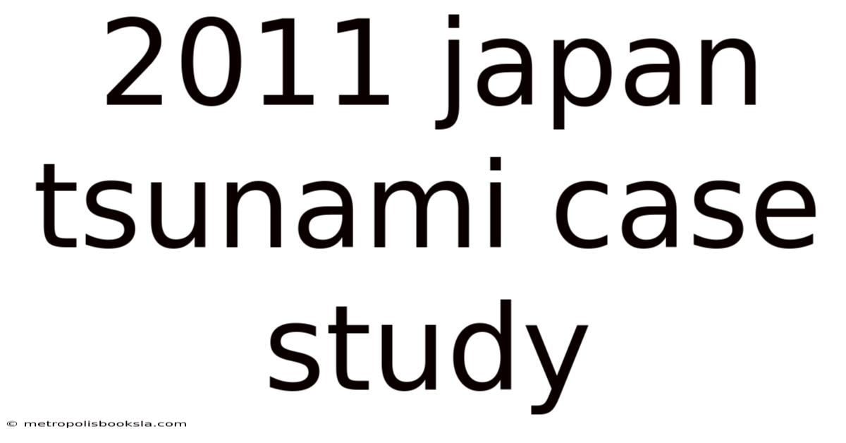 2011 Japan Tsunami Case Study