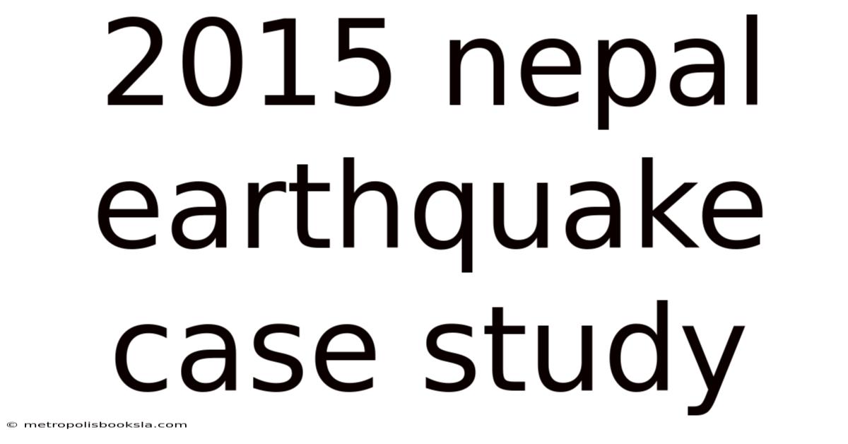 2015 Nepal Earthquake Case Study