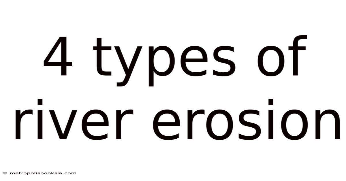 4 Types Of River Erosion