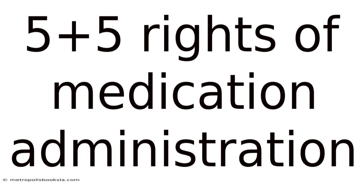 5+5 Rights Of Medication Administration
