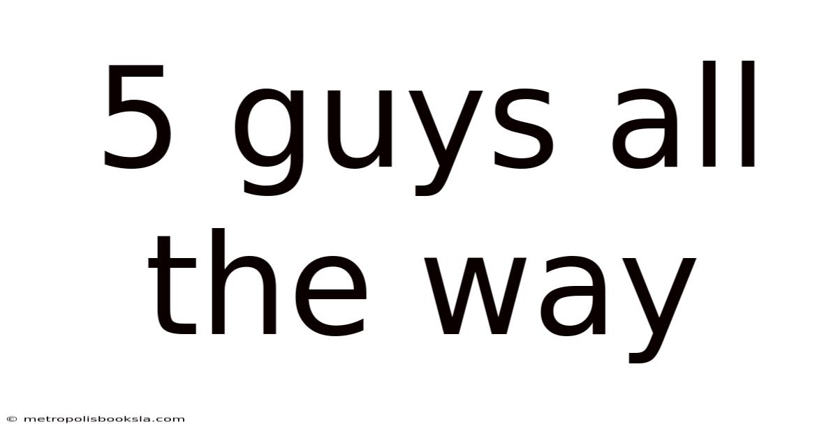 5 Guys All The Way