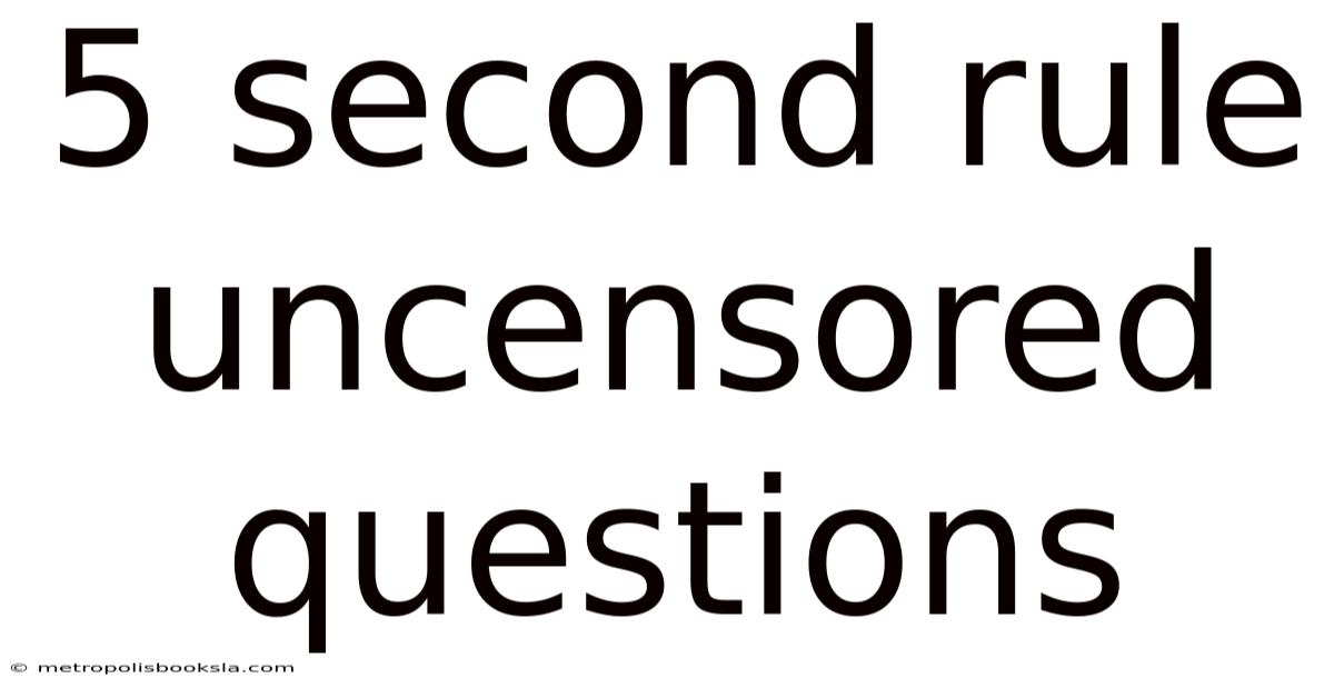 5 Second Rule Uncensored Questions