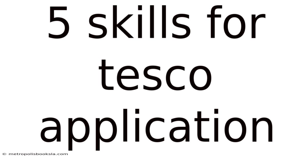 5 Skills For Tesco Application