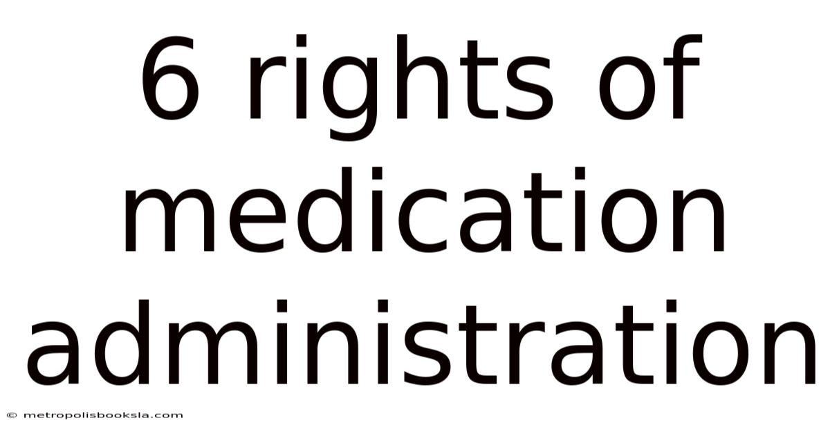 6 Rights Of Medication Administration