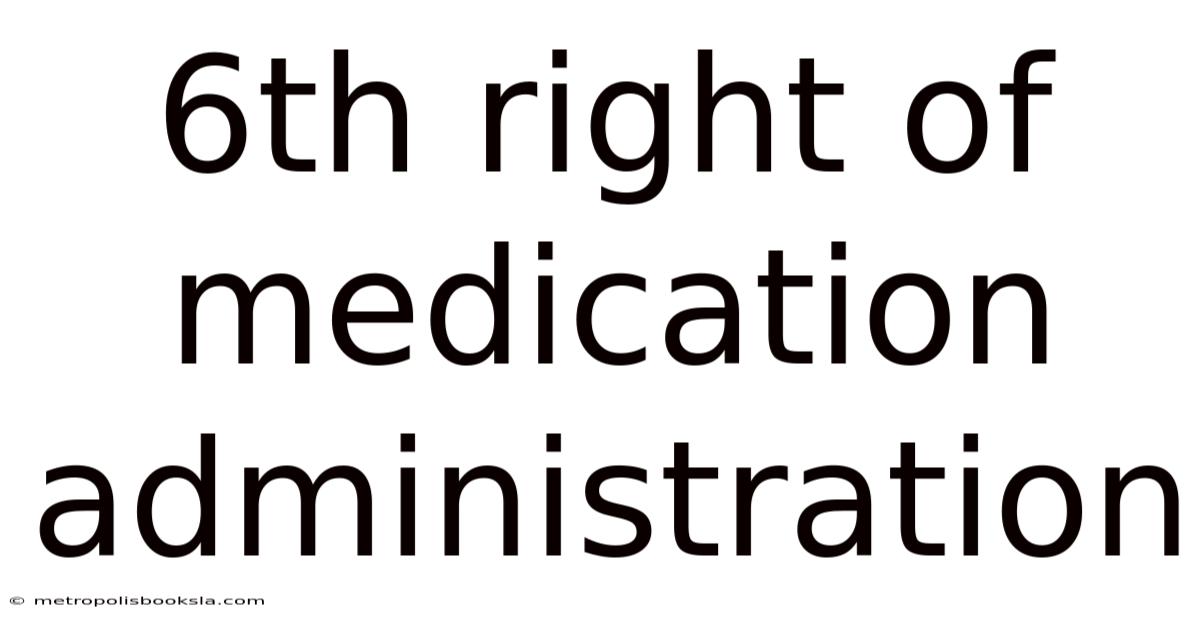 6th Right Of Medication Administration