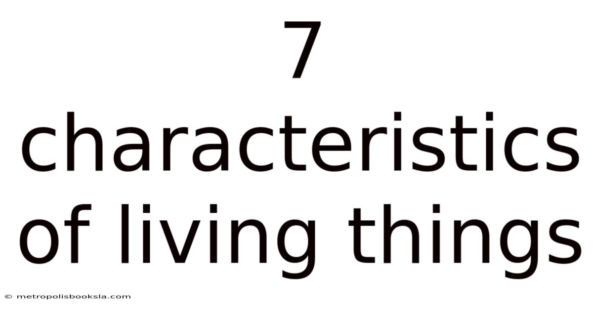 7 Characteristics Of Living Things