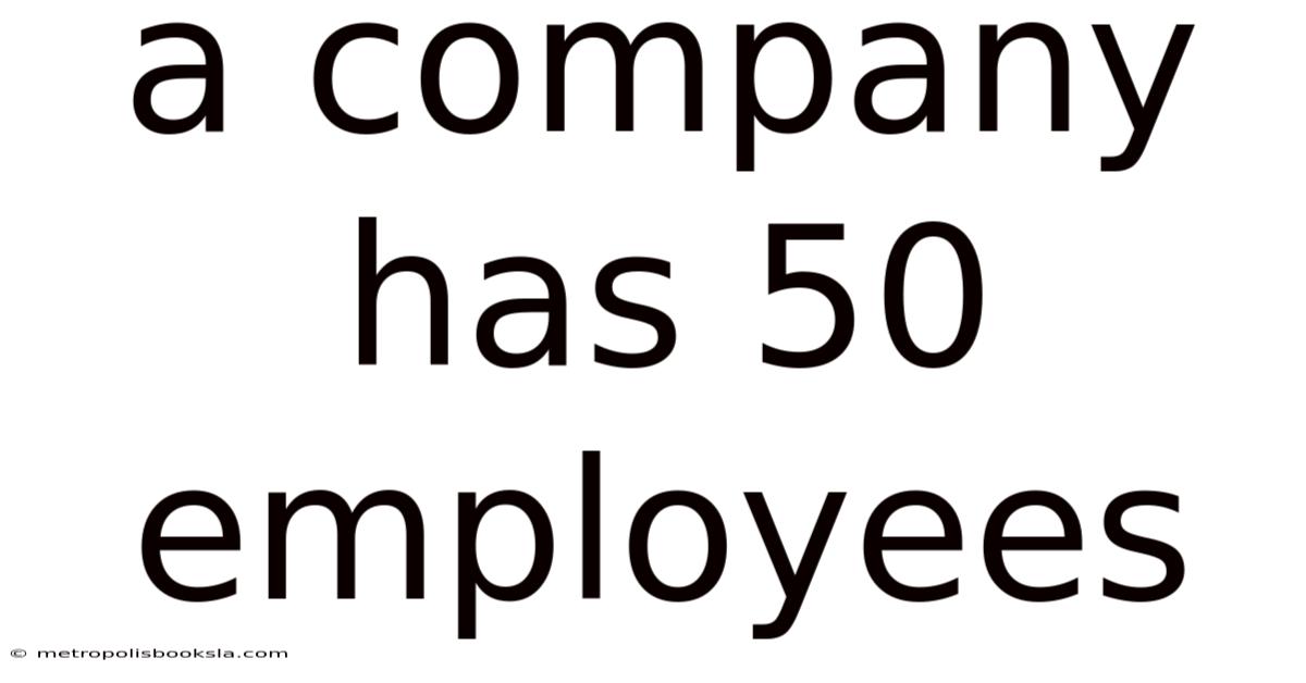 A Company Has 50 Employees