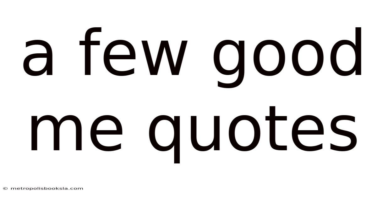 A Few Good Me Quotes