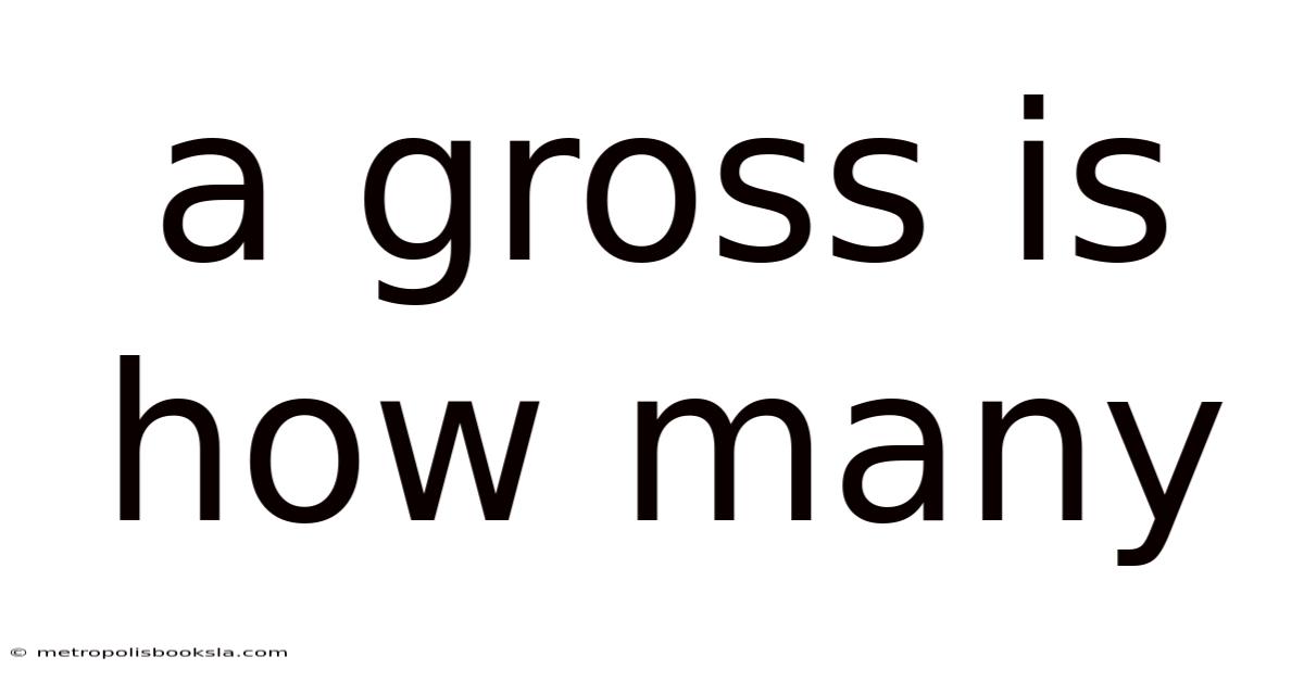A Gross Is How Many