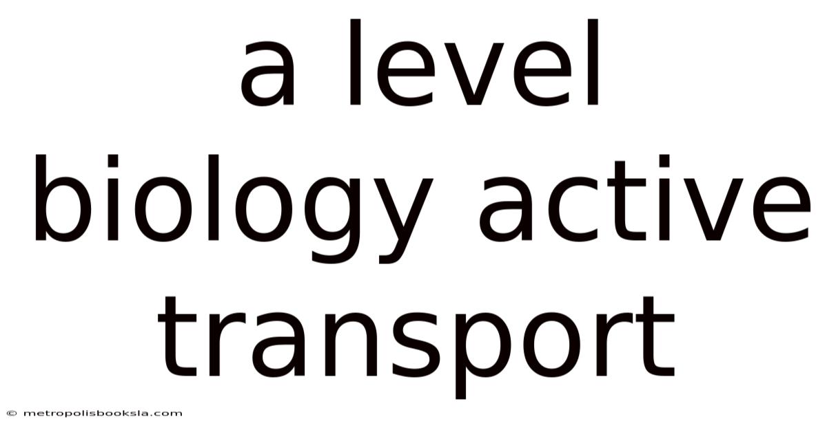 A Level Biology Active Transport