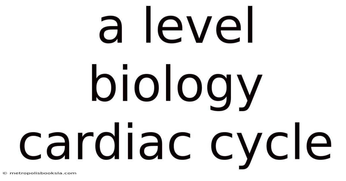 A Level Biology Cardiac Cycle