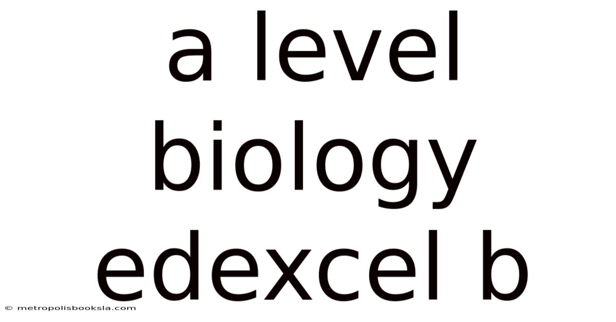 A Level Biology Edexcel B