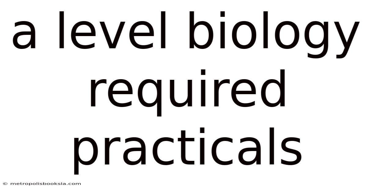 A Level Biology Required Practicals