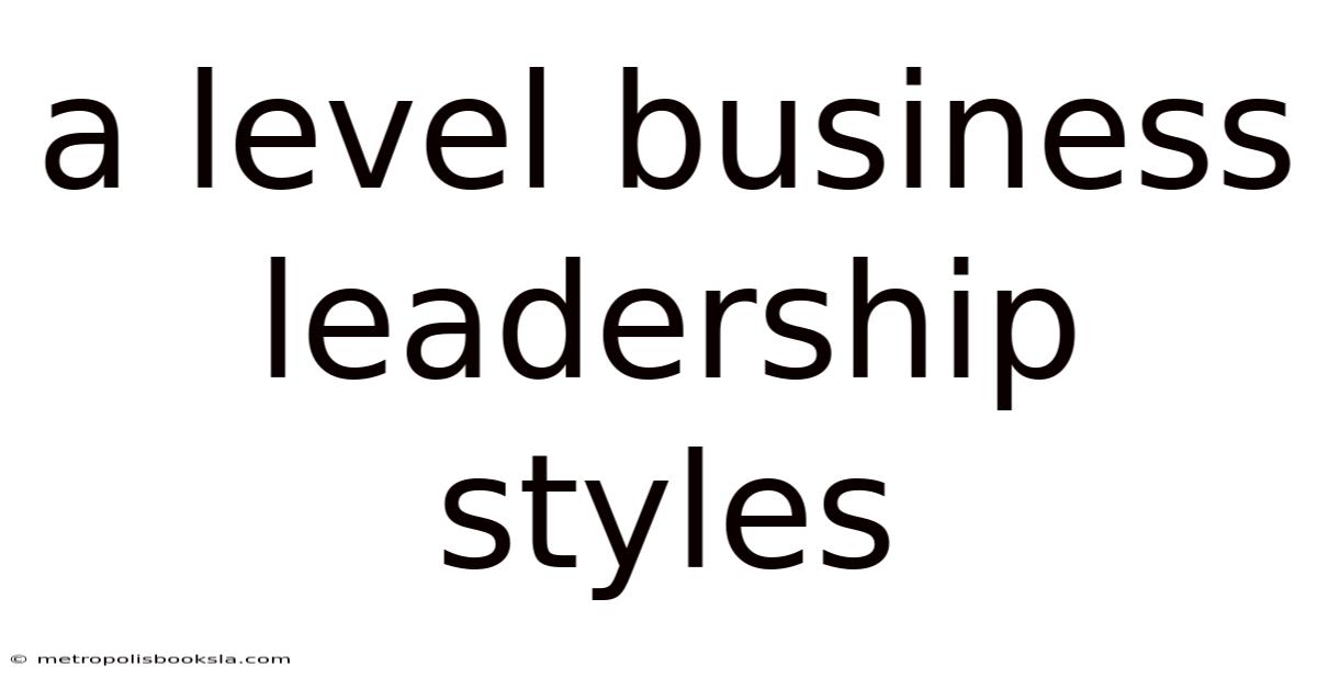 A Level Business Leadership Styles