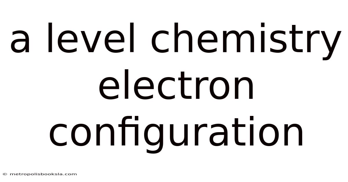 A Level Chemistry Electron Configuration