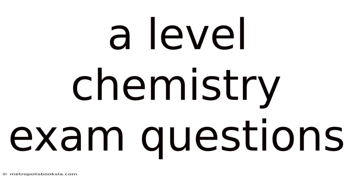 A Level Chemistry Exam Questions