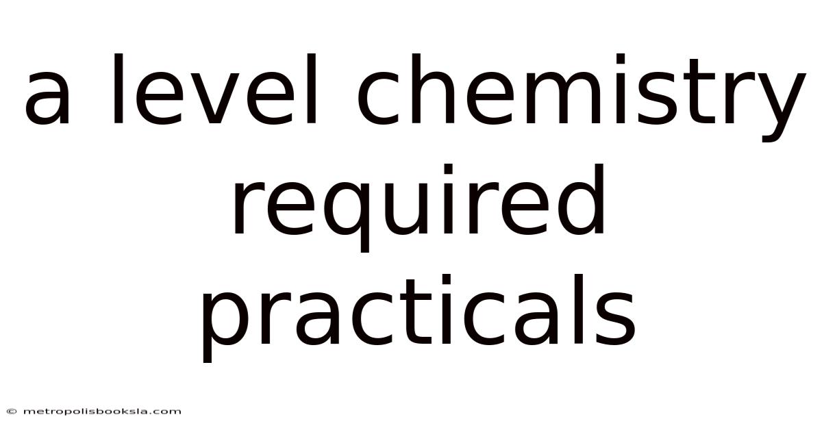 A Level Chemistry Required Practicals