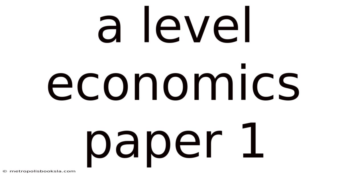A Level Economics Paper 1