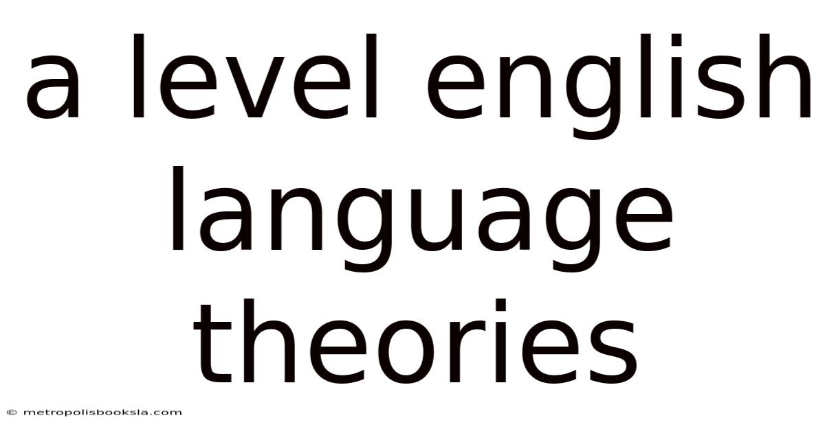 A Level English Language Theories