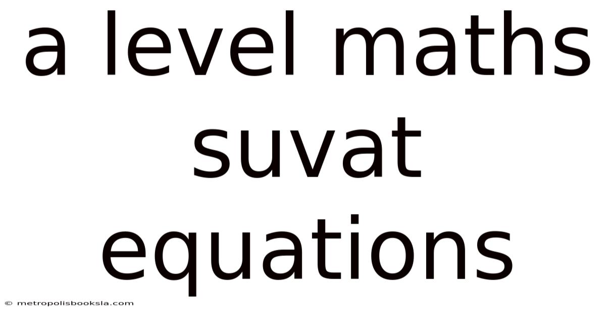 A Level Maths Suvat Equations