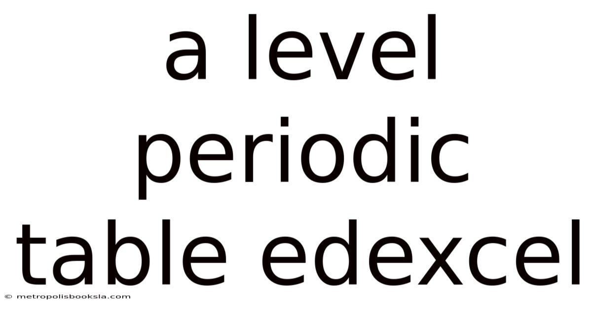 A Level Periodic Table Edexcel