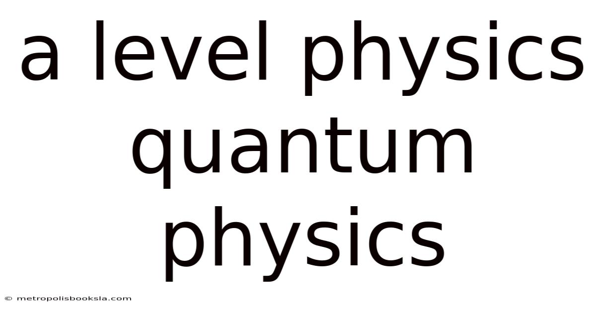 A Level Physics Quantum Physics