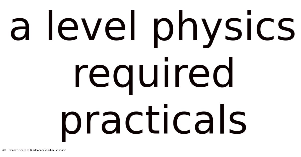 A Level Physics Required Practicals