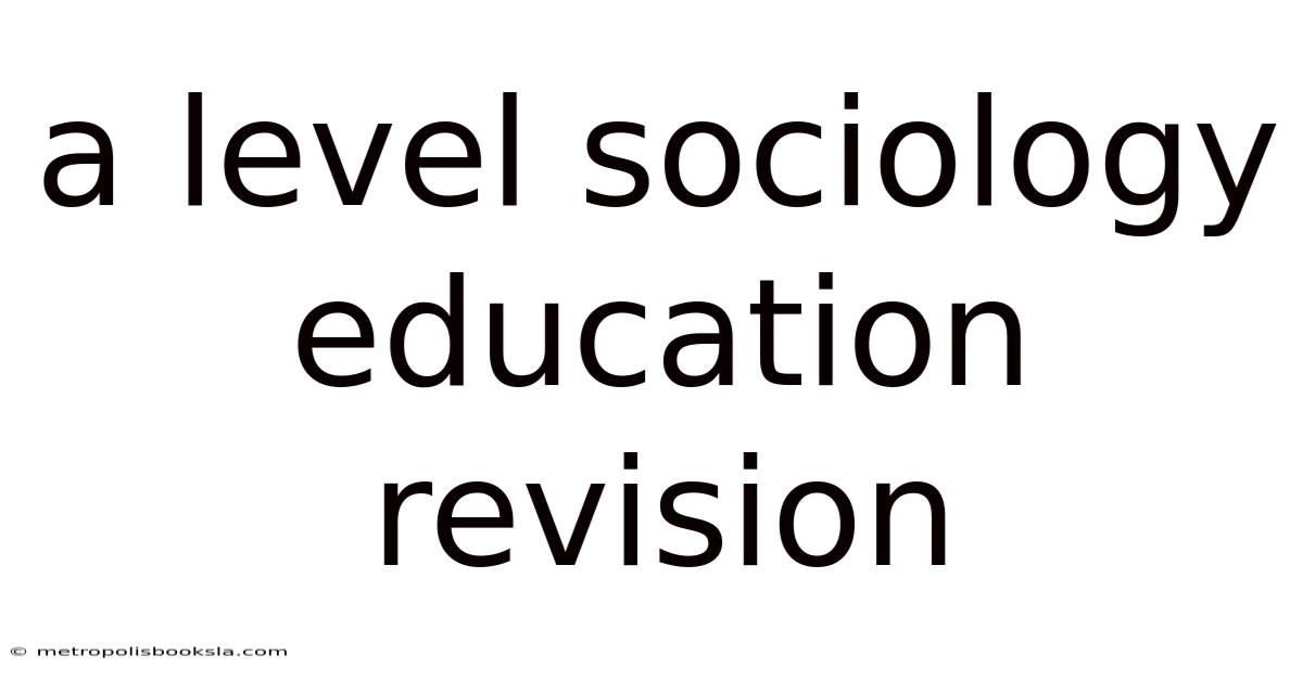 A Level Sociology Education Revision