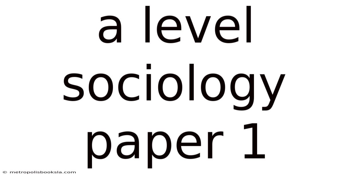 A Level Sociology Paper 1