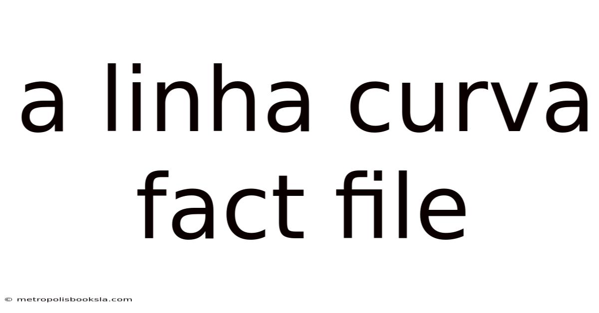 A Linha Curva Fact File