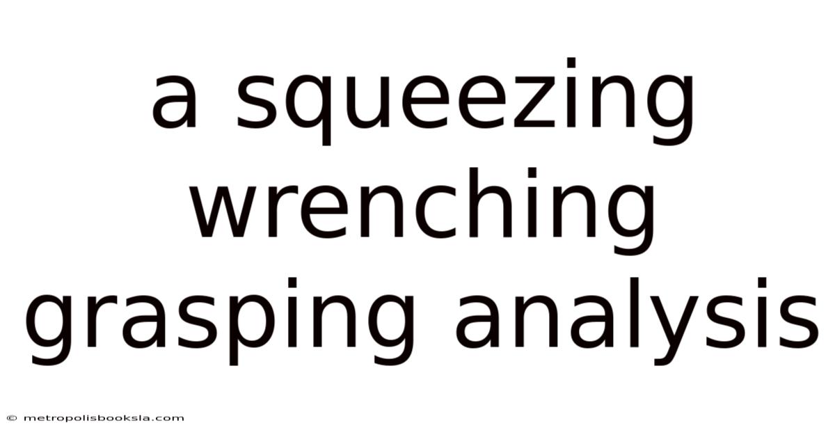 A Squeezing Wrenching Grasping Analysis