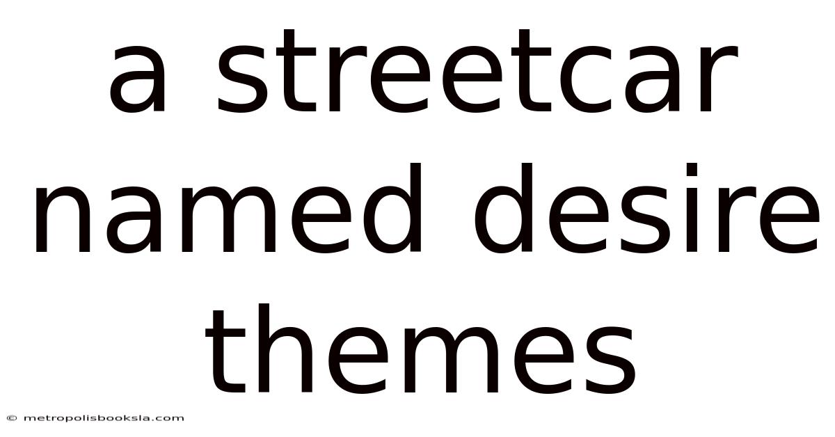 A Streetcar Named Desire Themes