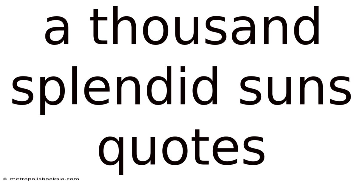 A Thousand Splendid Suns Quotes