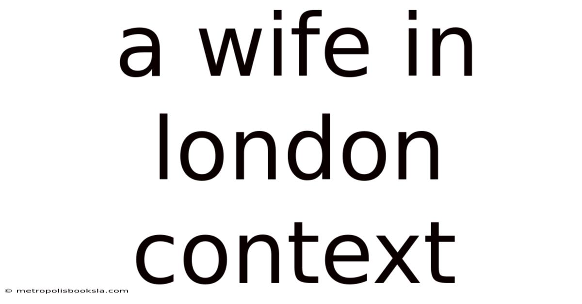 A Wife In London Context