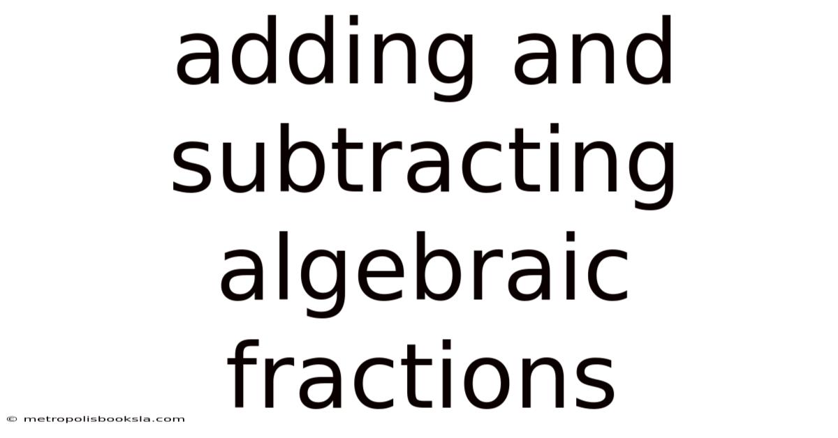 Adding And Subtracting Algebraic Fractions