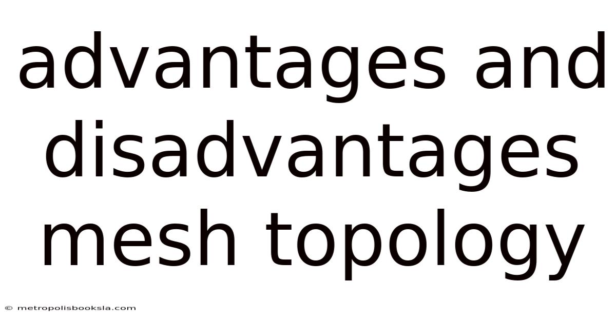 Advantages And Disadvantages Mesh Topology