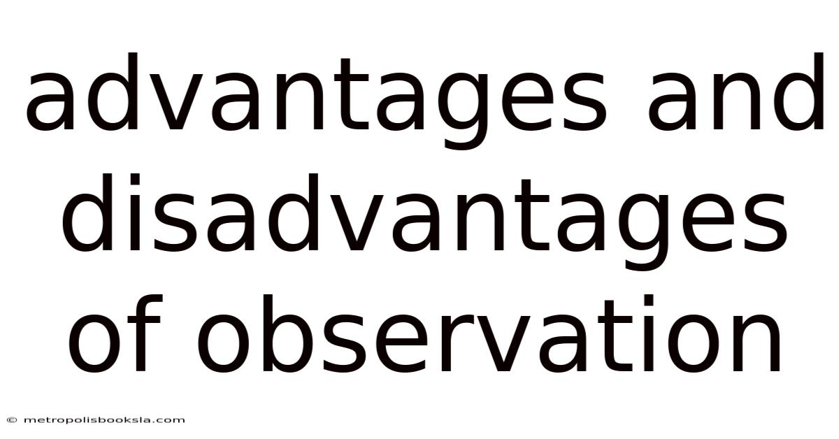 Advantages And Disadvantages Of Observation