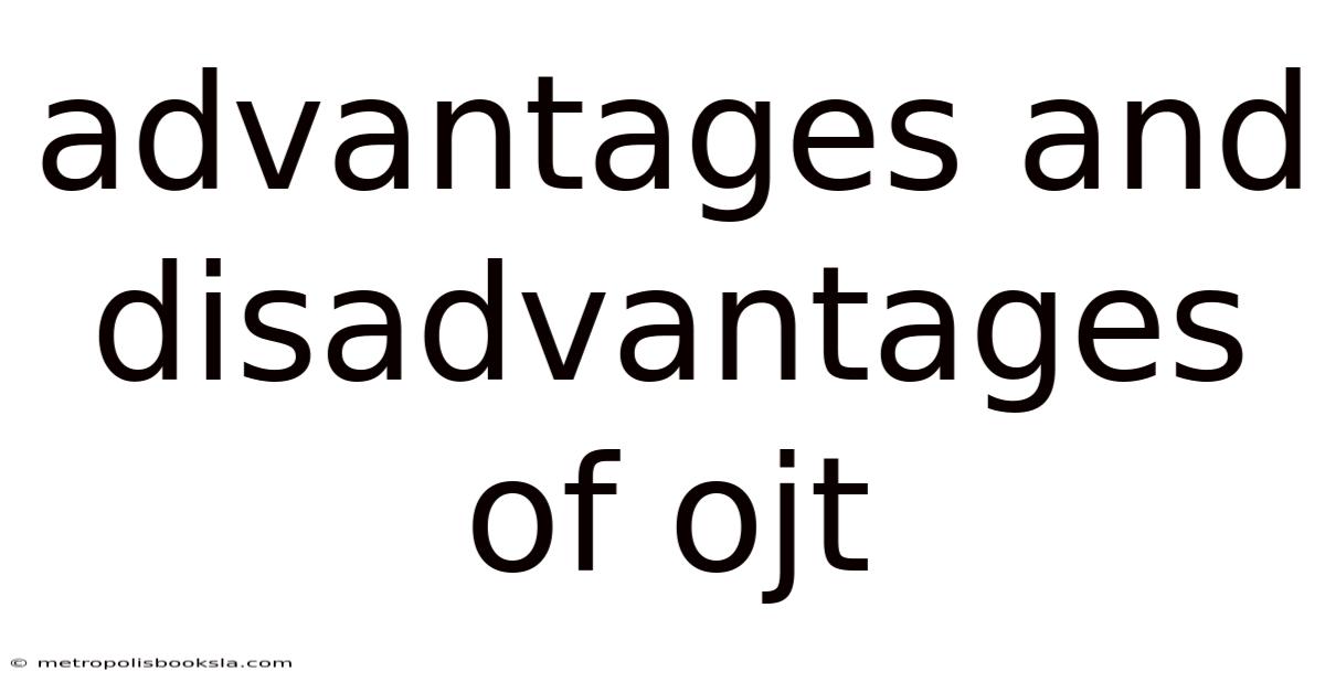Advantages And Disadvantages Of Ojt