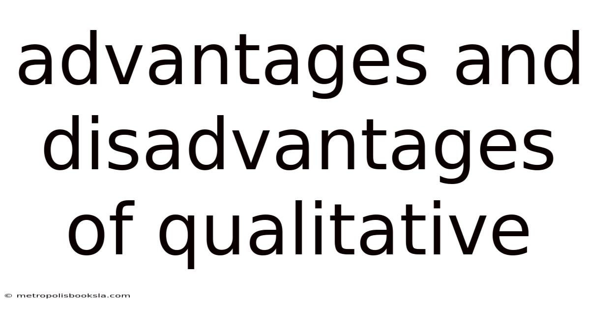 Advantages And Disadvantages Of Qualitative