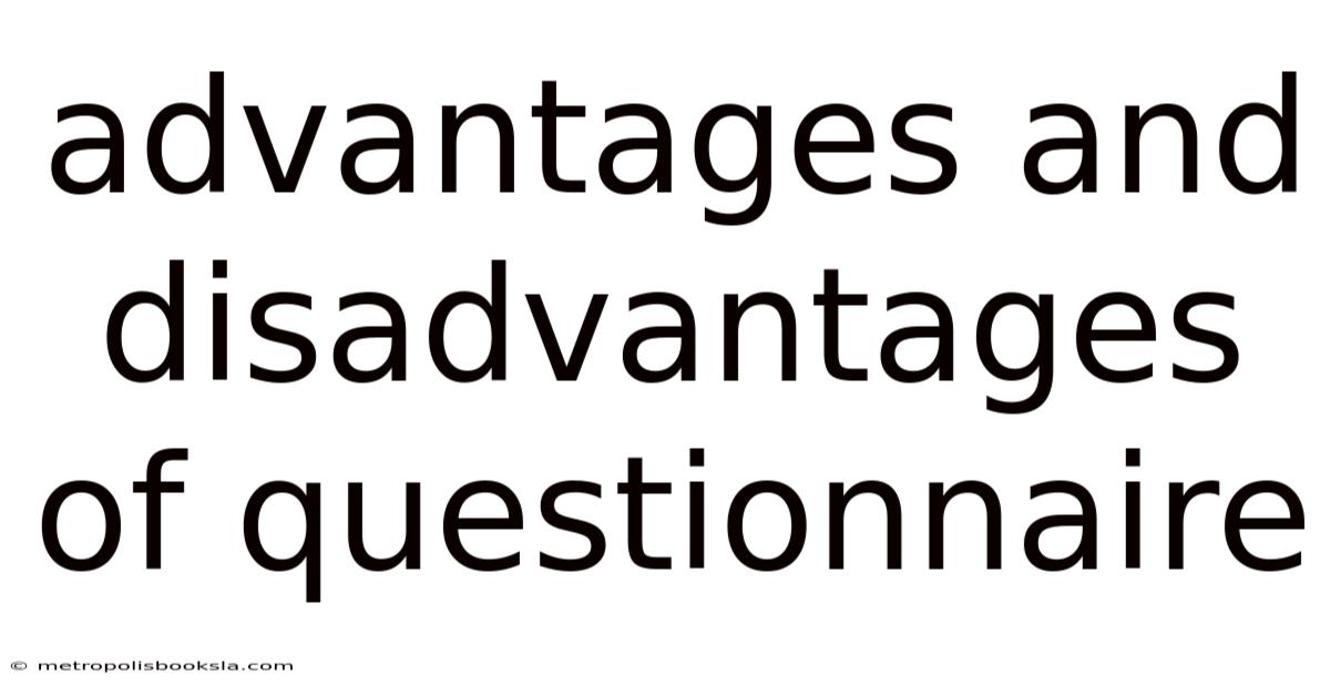 Advantages And Disadvantages Of Questionnaire