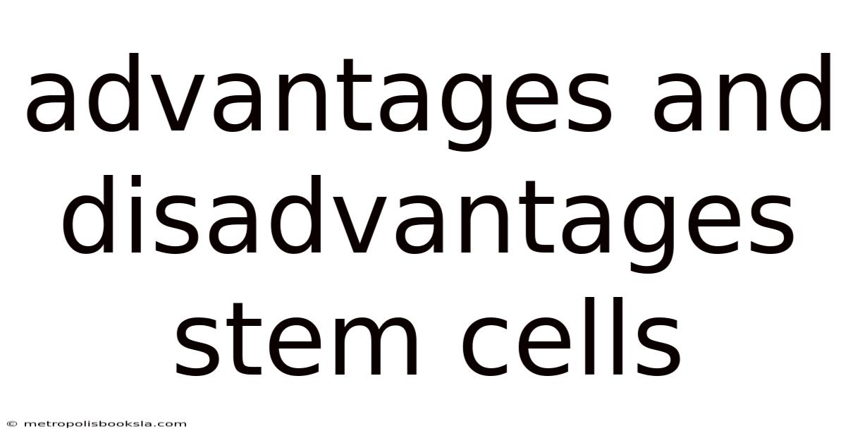 Advantages And Disadvantages Stem Cells
