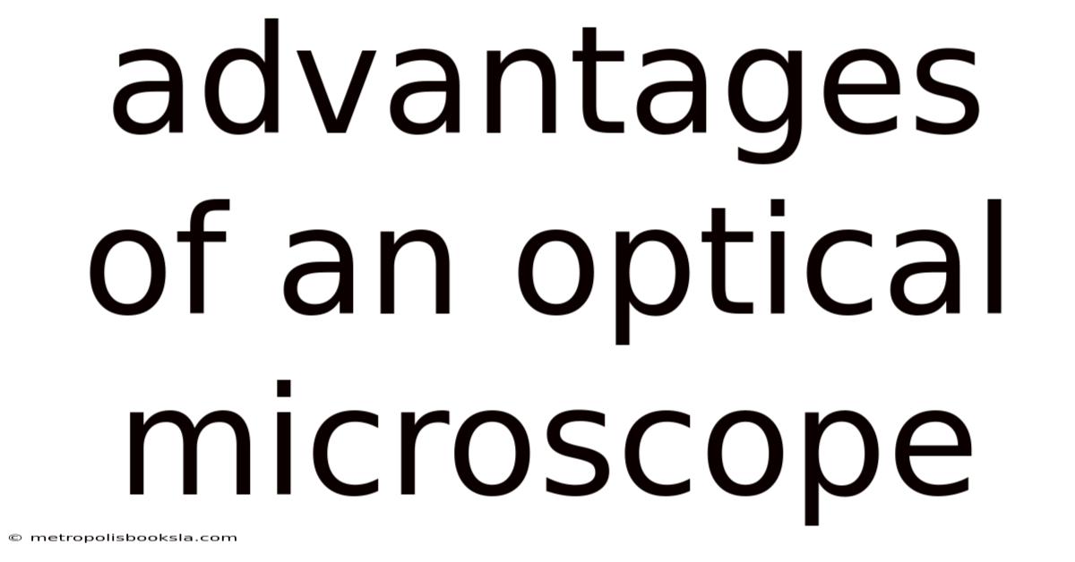 Advantages Of An Optical Microscope
