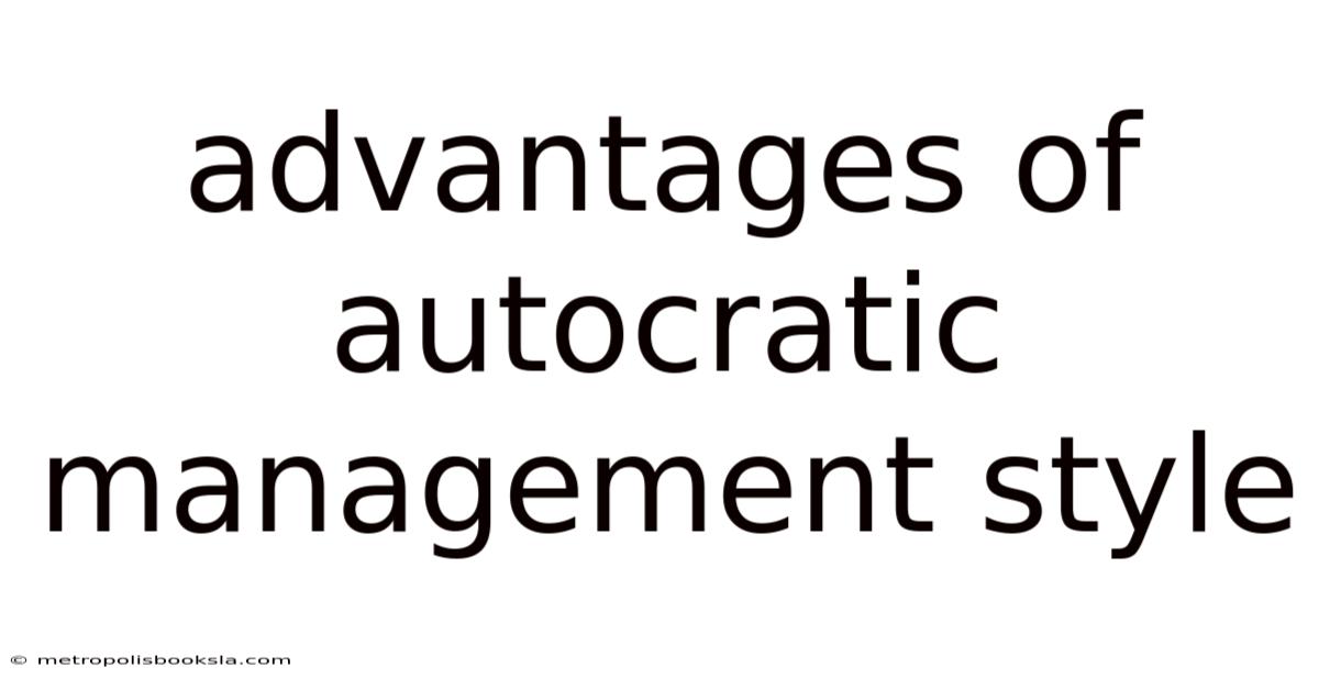 Advantages Of Autocratic Management Style