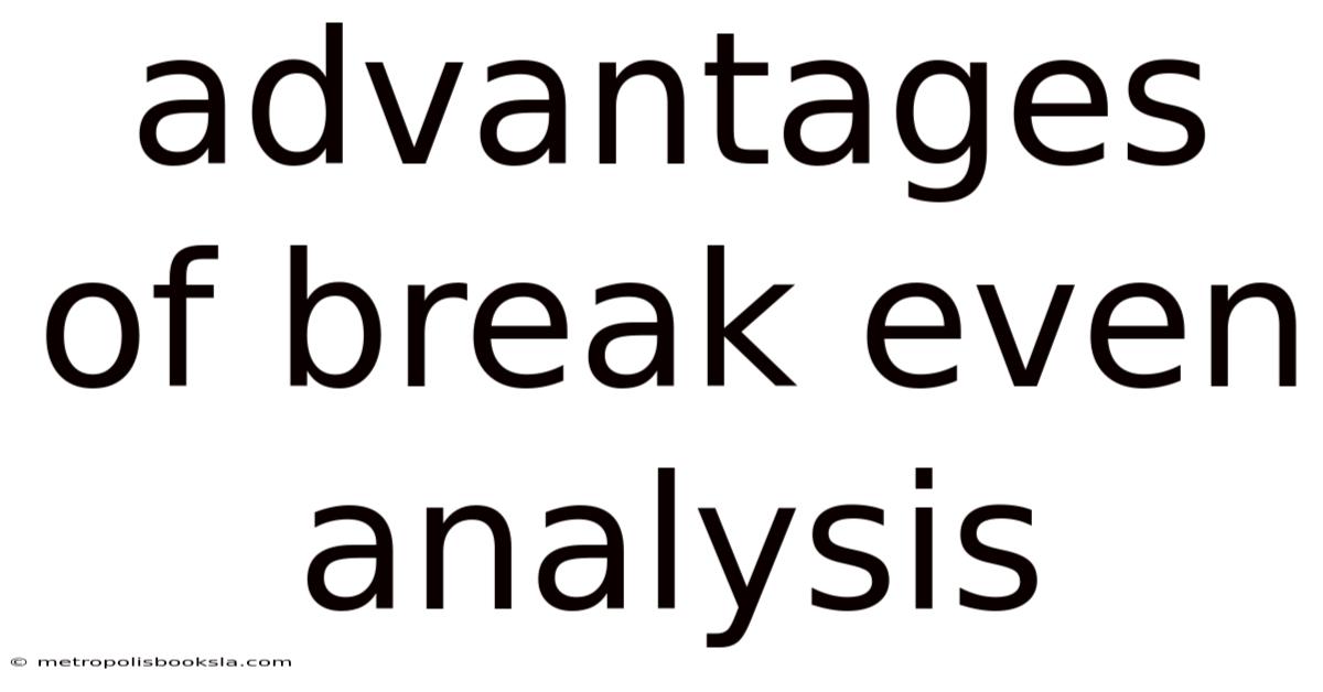 Advantages Of Break Even Analysis