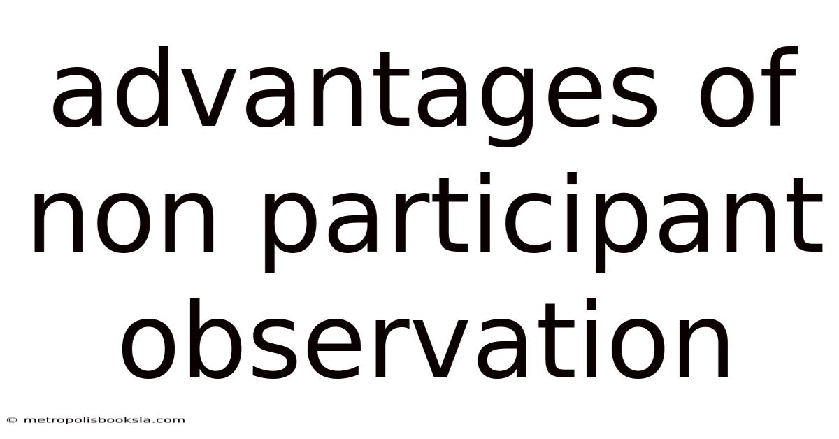 Advantages Of Non Participant Observation