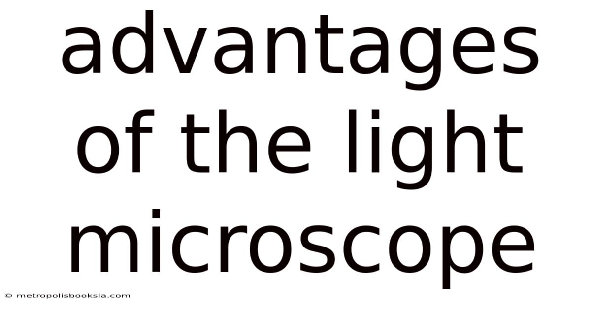 Advantages Of The Light Microscope